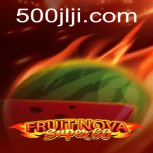 Explore the Vibrant World of FruitNovaSuper60 and Discover the Thrill of 500JL.COM